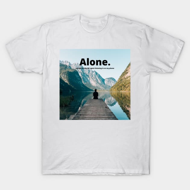 Alone in the mountains T-Shirt by theidealteal